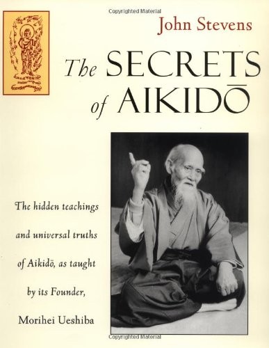 John Stevens: The secrets of Aikido. (1997, Shambhala)