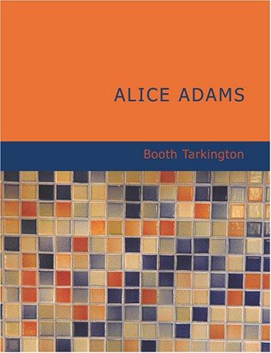 Booth Tarkington: Alice Adams (Large Print Edition) (Paperback, BiblioBazaar)