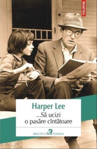 Harper Lee: ...Să ucizi o pasăre cîntătoare (Romanian language, 2013, Polirom)