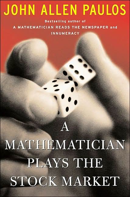 John Allen Paulos: A Mathematician Plays the Stock Market (Hardcover, 2003, Basic Books)