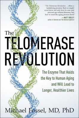 Michael Fossel: Telomerase Revolution (2015, BenBella Books)