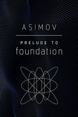 Isaac Asimov: Prelude to Foundation (2020, Penguin Random House)