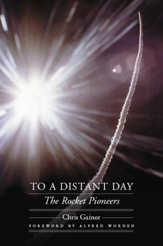 Chris Gainor: To a Distant Day: The Rocket Pioneers (Outward Odyssey: A People's History of S) (Hardcover, 2008, University of Nebraska Press)