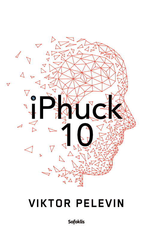 Viktor Olegovich Pelevin: iPhuck 10 (Hardcover, Lietuvių language, 2018, Sofoklis)