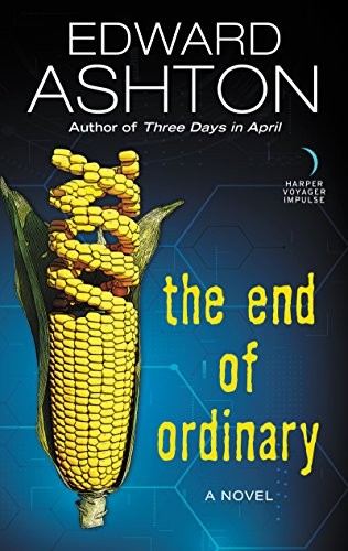 Edward Ashton: The End of Ordinary: A Novel (2017, Harper Voyager Impulse)