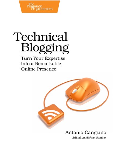 Antonio Cangiano: Technical blogging (2012, Pragmatic Bookshelf)