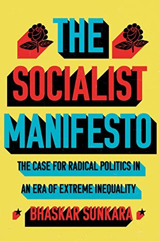 Bhaskar Sunkara: The Socialist Manifesto (2019, Verso Books)