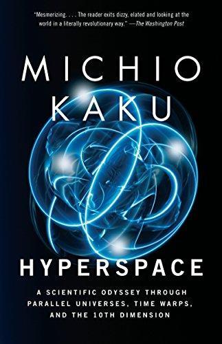 Michio Kaku: Hyperspace: A Scientific Odyssey Through Parallel Universes, Time Warps, and the 10th Dimension (1995)