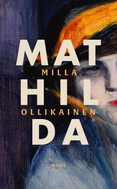 Milla Ollikainen: Mathilda (Hardcover, Finnish language, 2025, Werner Söderström Osakeyhtiö)