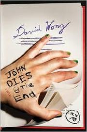 David Wong: John Dies at the End (2010, Thomas Dunne Books)