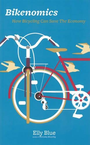 Elly Blue: Bikenomics How Bicycling Can Save The Economy (2014, Microcosm Publishing)