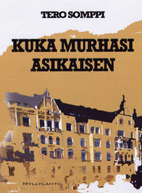 Tero Somppi: Kuka murhasi Asikaisen (Hardcover, Finnish language, 2005, Myllylahti Oy)