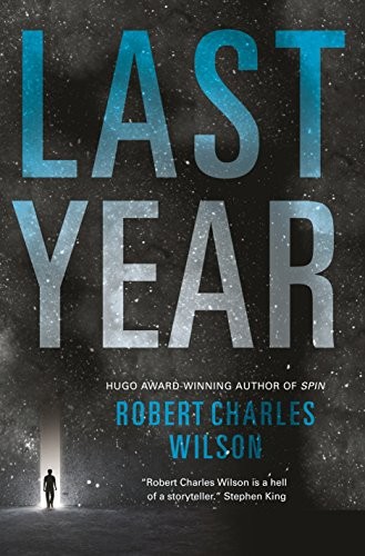 Robert Charles Wilson: Last Year (2017, Tor Books)