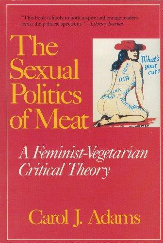 Carol J. Adams: The Sexual Politics of Meat: A Feminist-Vegetarian Critical Theory