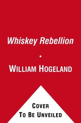 William Hogeland: The Whiskey Rebellion George Washington Alexander Hamilton And The Frontier Rebels Who Challenged Americas Newfound Sovereignty (2010, Simon & Schuster)