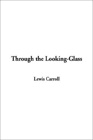 Lewis Carroll: Through the Looking-Glass (2002, IndyPublish.com)