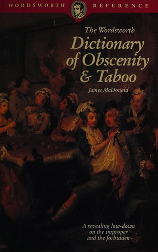 James McDonald: The Wordsworth dictionary of obscenity, taboo & euphemism (1988, Sphere)