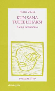 Paolo Virno: Kun sana tulee lihaksi (Hardcover, Finnish language, 2022, Tutkijaliitto)