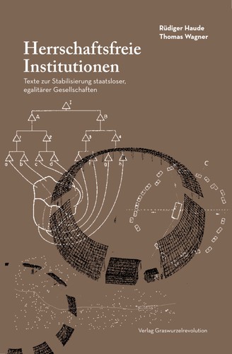 Rüdiger Haude, Thomas Wagner: Herrschaftsfreie Institutionen (German language, 2019, Graswurzelrevolution)