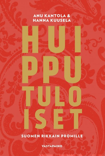 Anu Kantola: Huipputuloiset (Hardcover, Finnish language, 2019, Vastapaino)