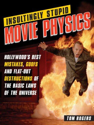 Tom Rogers: Insultingly Stupid Movie Physics (Paperback, 2007, Sourcebooks Hysteria)