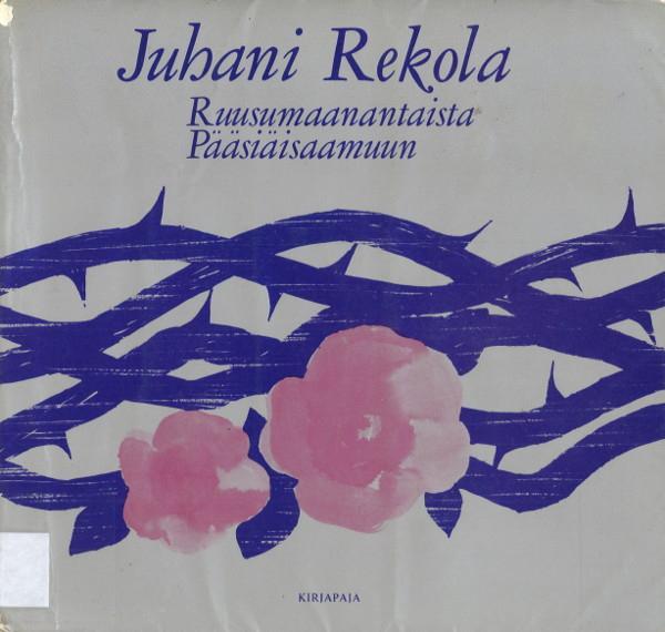 Juhani Rekola: Ruusumaanantaista Pääsiäisaamuun (Paperback, Finnish language, 1973, Kirjapaja)