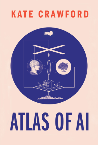 Kate Crawford: Atlas of AI (Hardcover, 2021, Yale University Press)