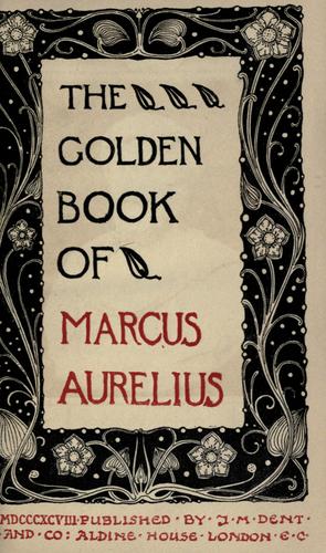 Marcus Aurelius: The golden book of Marcus Aurelius. (1898, J.M. Dent)
