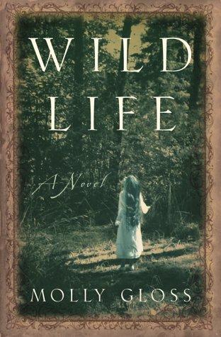 Molly Gloss: Wild Life (Hardcover, 2000, Simon & Schuster)