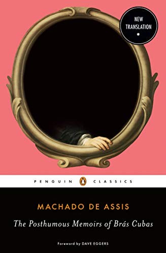 Joaquim Maria Machado de Assis, Dave Eggers, Flora Thomson-DeVeaux, Flora Thomson-DeVeaux, Flora Thomson-DeVeaux: The Posthumous Memoirs of Brás Cubas (Paperback, 2020, Penguin Classics)