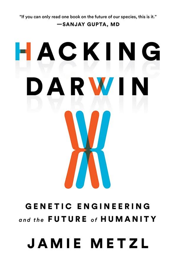 Jamie Metzl: Hacking Darwin : genetic engineering and the future of humanity
