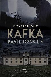 Tony Samuelsson: Kafkapaviljongen (Hardcover, Swedish language, 2014, Wahlström & Widstrand)
