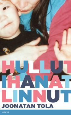 Joonatan Tola: Hullut ihanat linnut (Hardcover, Finnish language, 2024, Kustannusosakeyhtiö Otava)