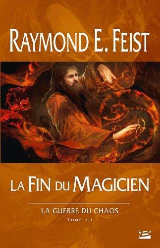 Raymond E. Feist: La Fin du Magicien (French language, 2013, Bragelonne)