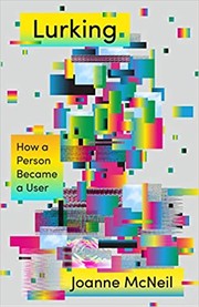 Joanne McNeil: Lurking: How a Person Became a User (Hardcover, 2020, MCD)