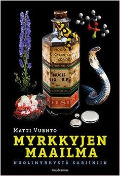 Matti Vuento: Myrkkyjen maailma (Hardcover, Finnish language, 2017, Gaudeamus)