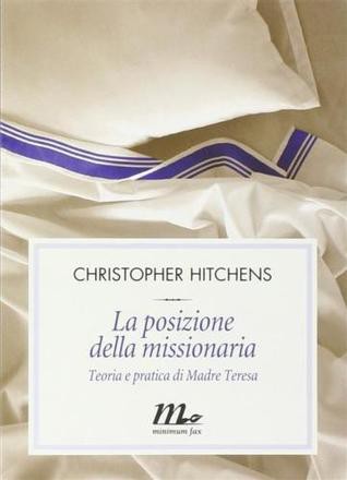 Christopher Hitchens: La posizione della missionaria (Paperback, Italian language, 2014, Minimum Fax)