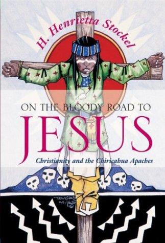 H. Henrietta Stockel: On the Bloody Road to Jesus (Hardcover, University of New Mexico Press)