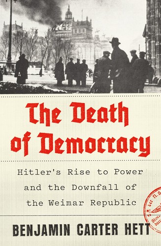 Benjamin Carter Hett: The death of democracy (2018, Henry Holt and Co., Henry Holt & Company)