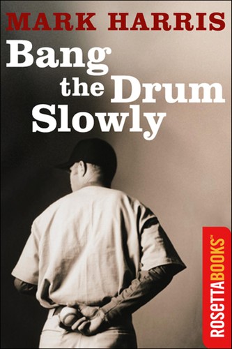 Harris, Mark: Bang The Drum Slowly (EBook, 2002, RosettaBooks)