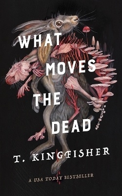 T. Kingfisher: What moves the dead (Hardcover, 2023, Nightfire, TOR publishing group)