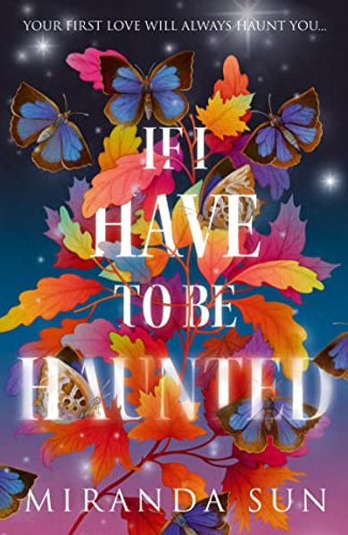Miranda Sun: If I Have to Be Haunted (Hardcover, 2023, Little, Brown Book Group Limited)