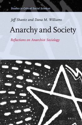 Jeff Shantz, Ph.D. Dana M. Williams, Jeffrey Shantz: Anarchy and Society (2013, BRILL)