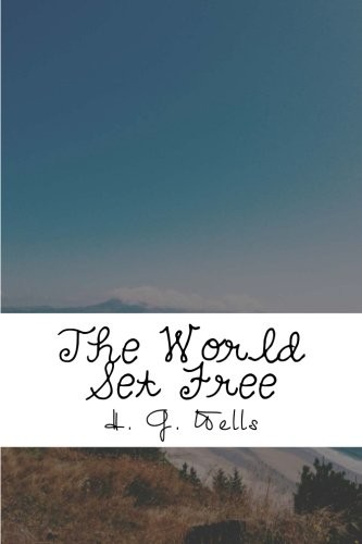 H. G. Wells: The World Set Free (Paperback, 2018, CreateSpace Independent Publishing Platform)