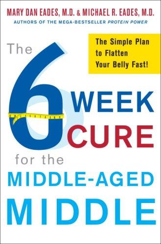 Michael R. Eades: The 6-week cure for the middle-aged middle (2009, Crown Publishers)