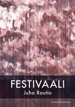 Juha Rautio: Festivaali (Hardcover, Finnish language, 2018, Enostone)