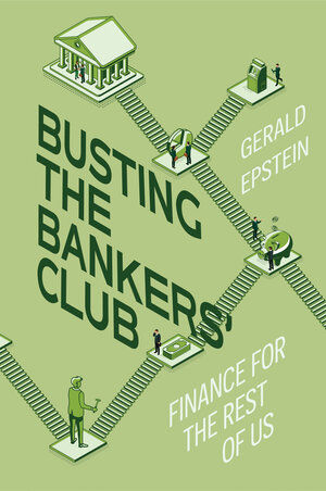 Gerald Epstein: Busting the Bankers' Club (2024, University of California Press)