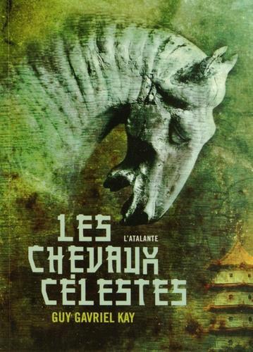 Guy Gavriel Kay: Les Chevaux célestes (French language, 2014, L'Atalante)