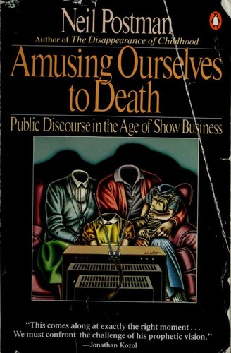 Neil Postman: Amusing ourselves to death (1985, Penguin Books)