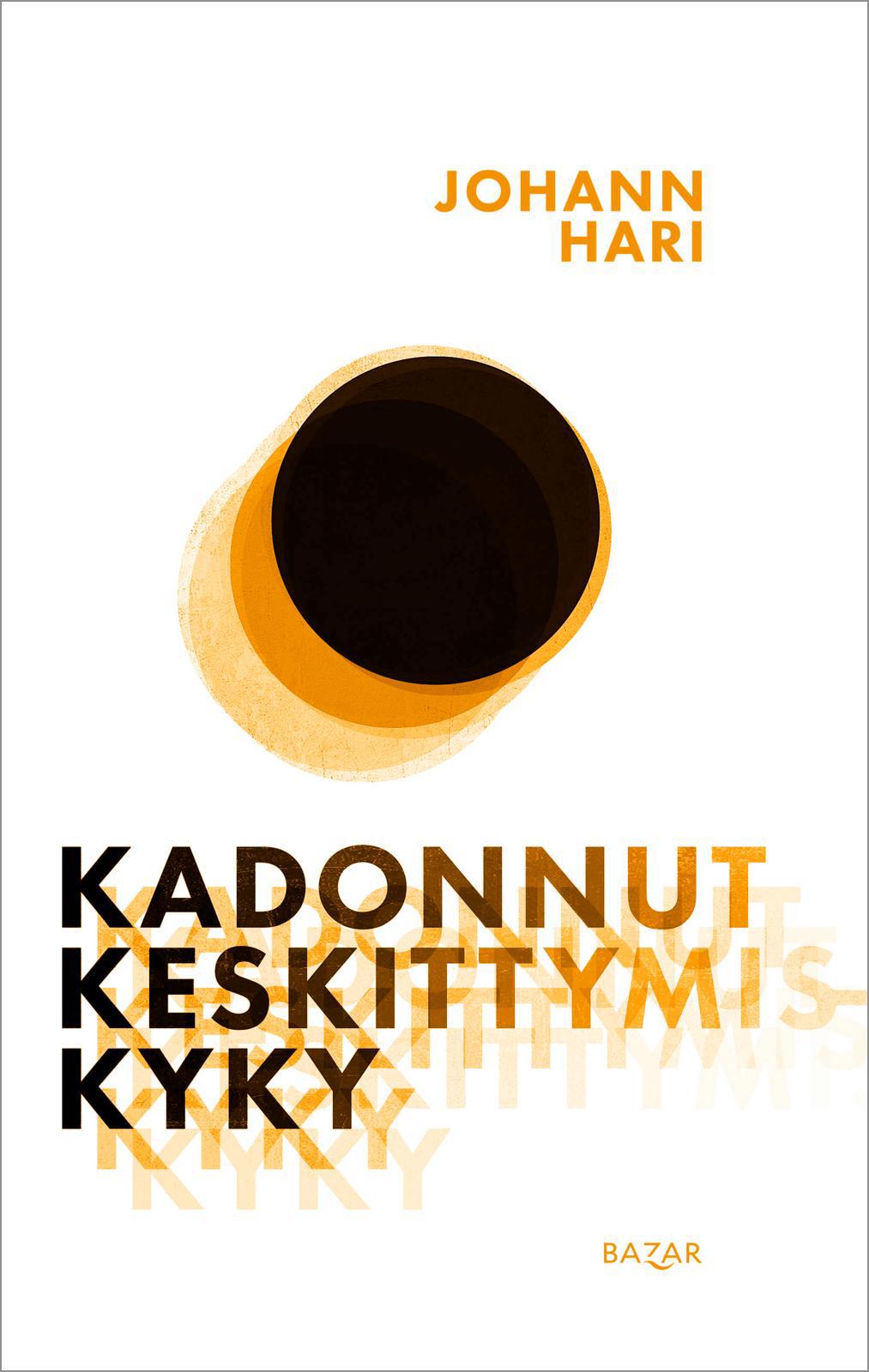 Johann Hari, Timo Korppi: Kadonnut keskittymiskyky (Hardcover, suomi language, 2023, Bazar Kustannus)